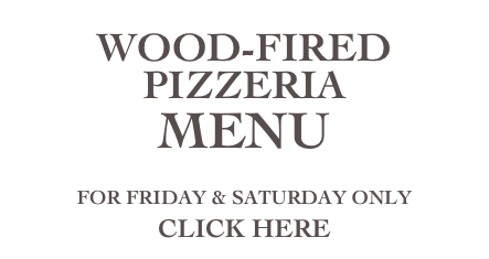 WOOD-FIRED PIZZERIA
MENU

FOR FRIDAY & SATURDAY ONLY

CLICK HERE
